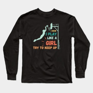 I know I play like a girl try to keep up Long Sleeve T-Shirt